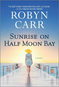 Title: Sunrise on Half Moon Bay: A Novel, Author: Robyn Carr