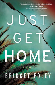 Title: Just Get Home: an intense thriller perfect for book clubs, Author: Bridget Foley