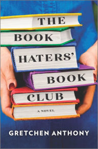 Title: The Book Haters' Book Club: A Novel, Author: Gretchen Anthony
