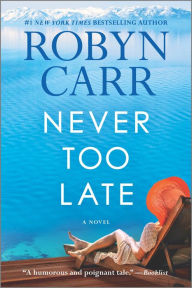 Title: Never Too Late: A Novel, Author: Robyn Carr