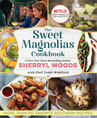 Title: The Sweet Magnolias Cookbook: More Than 150 Favorite Southern Recipes, Author: Sherryl Woods