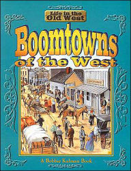 Title: Boomtowns of the West, Author: Bobbie Kalman