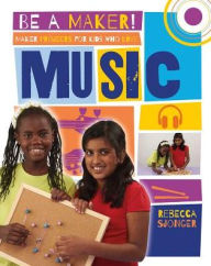 Title: Maker Projects for Kids Who Love Music, Author: Rebecca Sjonger