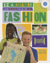 Title: Maker Projects for Kids Who Love Fashion, Author: Sarah Levete