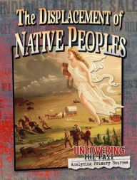 Title: The Displacement of Native Peoples, Author: Lynn Peppas