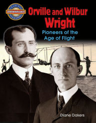 Title: Orville and Wilbur Wright: Pioneers of the Age of Flight, Author: Diane Dakers