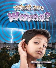 Title: What Are Waves?, Author: Heather C. Hudak