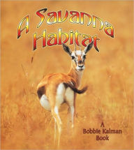 Title: A Savanna Habitat, Author: Bobbie Kalman