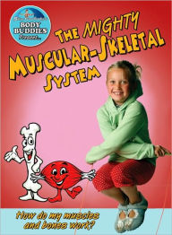 The Mighty Muscular-Skeletal System: How do my bones and muscles work?