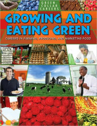 Title: Growing and Eating Green: Careers in Farming, Producing, and Marketing Food, Author: Ruth Owen
