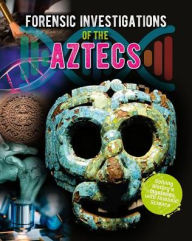Title: Forensic Investigations of the Aztecs, Author: James Bow