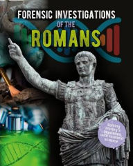 Title: Forensic Investigations of the Romans, Author: Louise Spilsbury