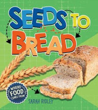 Title: Seeds to Bread, Author: Sarah Ridley