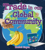 Title: Trade in Our Global Community, Author: Rachel Eagen