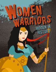 Title: Women Warriors Hidden in History, Author: Sarah Eason