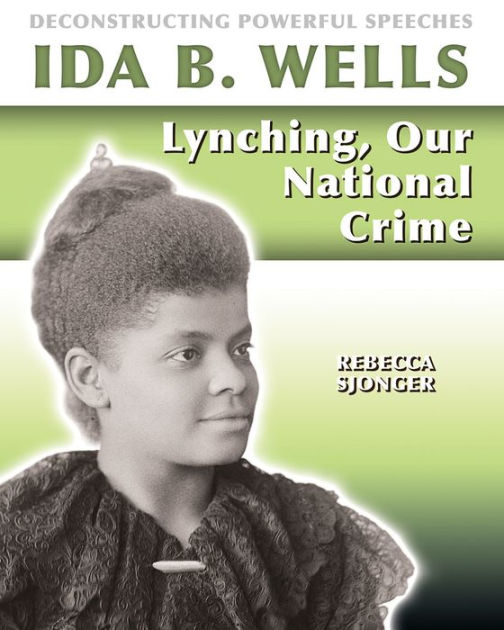 Ida B. Wells: Lynching, Our National Crime By Rebecca Sjonger ...