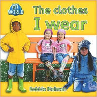 Title: The Clothes I Wear, Author: Bobbie Kalman