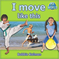 Title: I Move Like This, Author: Bobbie Kalman