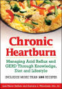 Chronic Heartburn: Managing Acid Reflux and GERD Through Understanding, Diet and Lifestyle -- Includes More than 100 Recipes