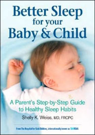 Better Sleep for Your Baby and Child: A Parent's Step-by-Step Guide to Healthy Sleep Habits