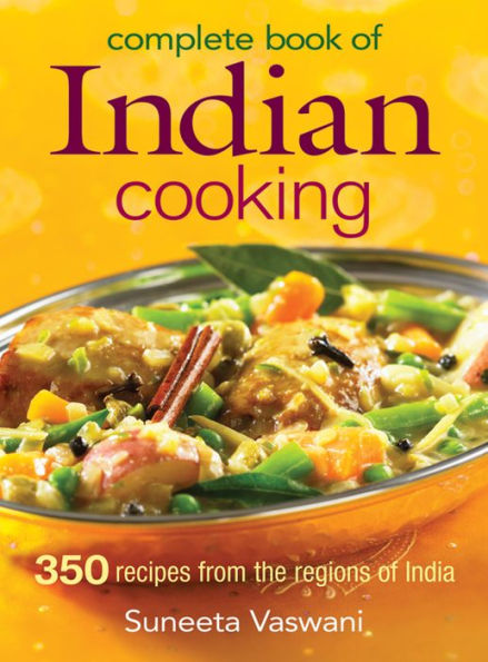 Complete Book of Indian Cooking: 350 Recipes from the Regions of India