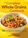 The Complete Whole Grains Cookbook: 150 Recipes for Healthy Living