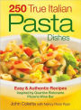 250 True Italian Pasta Dishes: Easy and Authentic Recipes