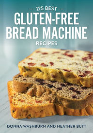 Title: 125 Best Gluten-Free Bread Machine Recipes, Author: Donna Washburn