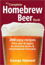 The Complete Homebrew Beer Book: 200 Easy Recipes, from Ales and Lagers to Extreme Beers and International Favorites