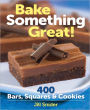 Bake Something Great!: 400 Bars, Squares and Cookies