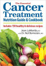 The Essential Cancer Treatment Nutrition Guide and Cookbook: Includes 150 Healthy and Delicious Recipes