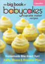 The Big Book of Babycakes Cupcake Maker Recipes: Homemade Bite-Sized Fun!