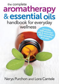 Title: The Complete Aromatherapy and Essential Oils Handbook for Everyday Wellness, Author: Nerys Purchon
