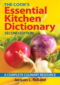 Title: The Cook's Essential Kitchen Dictionary: A Complete Culinary Resource, Author: Jacques L. Rolland
