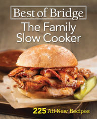Best of Bridge The Family Slow Cooker: 225 All-New Recipes