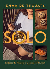 Title: Solo: Embrace the Pleasure of Cooking for Yourself, Author: Emma de Thouars