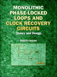 Title: Monolithic Phase-Locked Loops and Clock Recovery Circuits: Theory and Design / Edition 1, Author: Behzad Razavi
