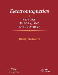 Title: Electromagnetics: History, Theory, and Applications / Edition 1, Author: Robert S. Elliott