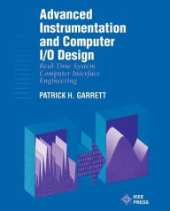 Title: Advanced Instrumentation and Computer I/O Design: Real-Time Computer Interactive Engineering / Edition 1, Author: Patrick H. Garrett