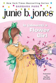 Title: Junie B. Jones Is (Almost) a Flower Girl (Junie B. Jones Series #13), Author: Barbara Park
