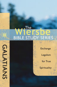 Title: The Wiersbe Bible Study Series: Galatians: Exchange Legalism for True Spirituality, Author: Warren W. Wiersbe