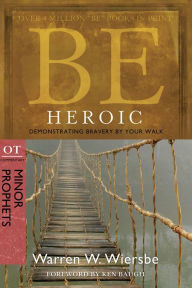 Title: Be Heroic (Minor Prophets): Demonstrating Bravery by Your Walk, Author: Warren W. Wiersbe
