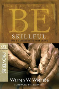 Title: Be Skillful (Proverbs): God's Guidebook to Wise Living, Author: Warren W. Wiersbe