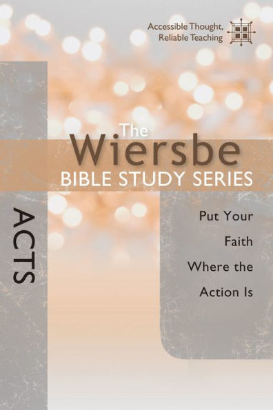 The Wiersbe Bible Study Series: Acts: Put Your Faith Where the Action Is