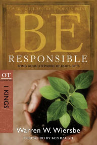 Title: Be Responsible (1 Kings): Being Good Stewards of God's Gifts, Author: Warren W. Wiersbe