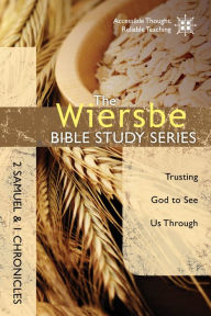 Title: The Wiersbe Bible Study Series: 2 Samuel and 1 Chronicles: Trusting God to See Us Through, Author: Warren W. Wiersbe