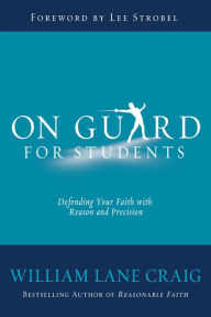 Title: On Guard for Students: A Thinker's Guide to the Christian Faith, Author: William Lane Craig