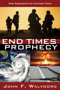 Title: End Times Prophecy: Ancient Wisdom for Uncertain Times, Author: John F. Walvoord