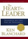 The Heart of a Leader: Insights on the Art of Influence