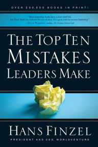 Title: The Top Ten Mistakes Leaders Make / Edition 1, Author: Hans Finzel